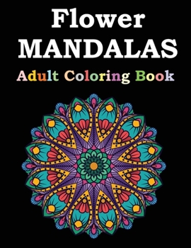 Paperback Flower Mandalas Adult Coloring Book: Adult Coloring Book Featuring Beautiful Mandalas Designed to Soothe the Soul Book