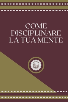 Paperback Come Disciplinare La Tua Mente [Italian] Book