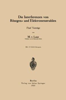 Paperback Die Interferenzen Von Röntgen- Und Elektronenstrahlen: Fünf Vorträge [German] Book