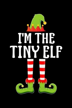 Paperback I'm the Tiny Elf: Blank Lined Family Matching Christmas Diary - Best Christmas gift Notebook And Journal - 6x9 Inch 120 Pages White Pape Book