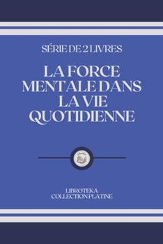 Paperback La Force Mentale Dans La Vie Quotidienne: s?rie de 2 livres [French] Book