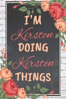 Paperback I'm Kirsten Doing Kirsten Things personalized name notebook for girls and women: Personalized Name Journal Writing Notebook For Girls, women, girlfrie Book
