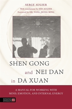 Paperback Shen Gong and Nei Dan in Da Xuan: A Manual for Working with Mind, Emotion, and Internal Energy Book