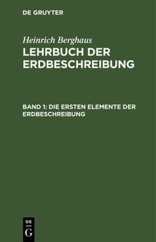 Hardcover Die Ersten Elemente Der Erdbeschreibung: Für Den Gebrauch Des Schülers in Den Untern Lehrklassen Auf Gymnasien, Polytechnischen Und Kriegs-Schulen, So [German] Book