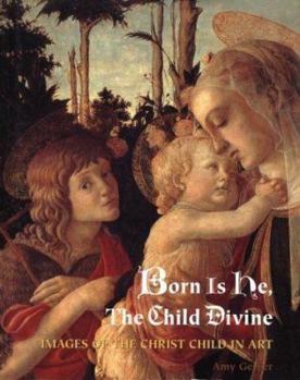 Hardcover Born is He, the Child Divine: Images of the Christ Child in Art Book