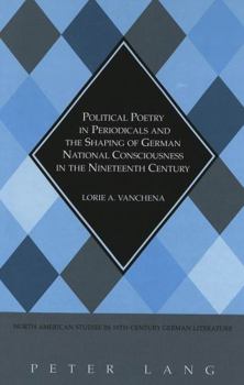 Hardcover Political Poetry in Periodicals and the Shaping of German National Consciousness in the Nineteenth Century Book
