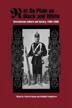 Not So Plain as Black and White: Afro-German Culture and History, 1890-2000 (Rochester Studies in African History and the Diaspora) - Book  of the Rochester Studies in African History and the Diaspora