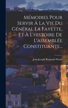 Hardcover Mémoires Pour Servir À La Vie Du Général La Fayette, Et À L'histoire De L'assemblée Constituante... [French] Book