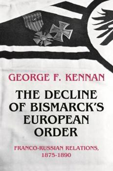 Hardcover The Decline of Bismarck's European Order: Franco-Russian Relations 1875-1890 Book