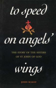 Paperback To Speed on Angels' Wings: The Story of the Sisters of St John of God Book