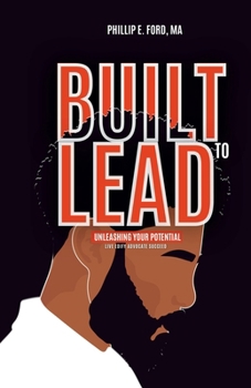 Paperback Built to LEAD - Unleash Your Potential: Live, Edify, Advocate, and Succeed Book