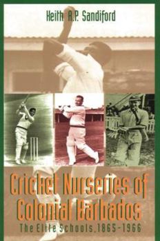 Paperback Cricket Nurseries of Colonial Barbados: The Elite Schools, 1865-1966 Book