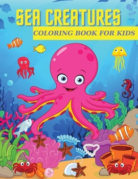 Sea Creatures Coloring Book for Kids: Ages 4-8 Features Amazing Ocean Animals