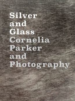 Hardcover Silver and Glass: Cornelia Parker and Photography Book