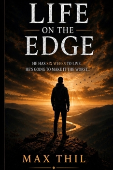 Paperback Life on the Edge, Thriller: He was six weeks to live, he s going to make it the worst... Book