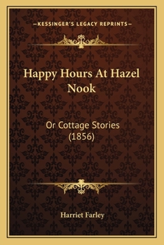 Paperback Happy Hours At Hazel Nook: Or Cottage Stories (1856) Book