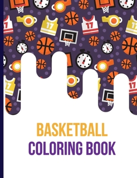 Basketball Coloring Book: Basketball Gifts for Toddlers, Kids ages 4-8, Girls Ages 8-12 or Adult Relaxation - Cute Stress Relief Animal Birthday Coloring Book Made in USA