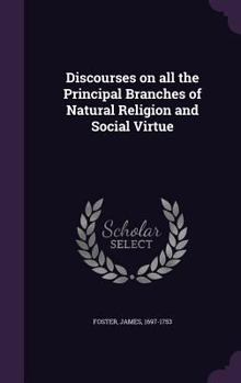 Hardcover Discourses on all the Principal Branches of Natural Religion and Social Virtue Book