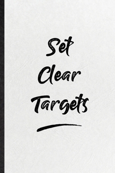 Set Clear Targets: Funny Positive Motivation Lined Notebook/ Blank Journal For Support Faith Belief, Inspirational Saying Unique Special Birthday Gift Idea Personal 6x9 110 Pages