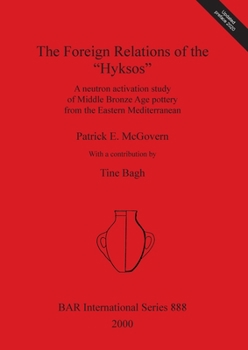 Paperback The Foreign Relations of the "Hyksos": A neutron activation study of Middle Bronze Age pottery from the Eastern Mediterranean Book