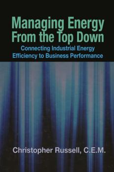 Paperback Managing Energy from the Top Down: Connecting Industrial Energy Efficiency to Business Performance Book