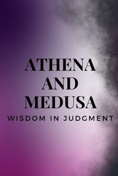 Athena and Medusa – Wisdom in Judgment