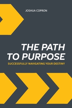 Paperback The Path to Purpose: Successfully Navigating Your Destiny Book