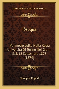 Paperback L'Acqua: Polimetro Letto Nella Regia Universita Di Torino Nei Giorni 5, 8, 12 Settembre 1878 (1879) [Italian] Book