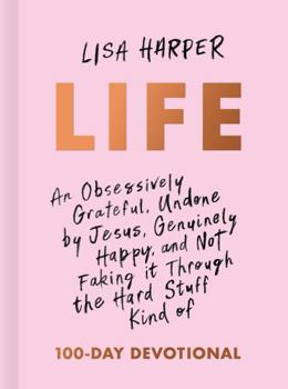 Hardcover Life: An Obsessively Grateful, Undone by Jesus, Genuinely Happy, and Not Faking It Through the Hard Stuff Kind of 100-Day De Book