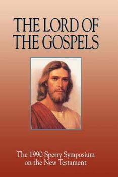 Hardcover The Lord of the Gospels: The 1990 Sperry Symposium on the New Testament Book