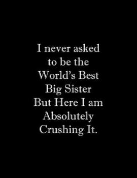 Paperback I never asked to be the World's Best Big Sister: Line Notebook Handwriting Practice Paper Workbook Book