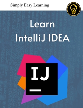 Paperback Learn IntelliJ IDEA: Designed for first-time learners, as well as moderate users of IntelliJ Book