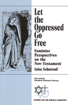 Paperback Let the Oppressed Go Free: Feminist Perspectives on the New Testament Book