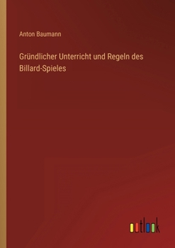Paperback Gründlicher Unterricht und Regeln des Billard-Spieles [German] Book