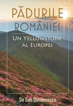 Hardcover PĂDURILE ROMÂNIEI - Un Yellowstone al Europei [Romance] Book