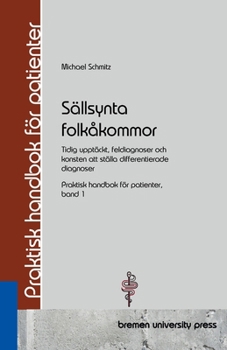 Sällsynta folkåkommor: Tidig upptäckt, feldiagnoser och konsten att ställa differentierade diagnoser Praktisk handbok för patienter, band 1 (Swedish Edition)