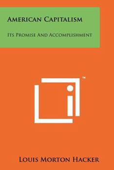 Paperback American Capitalism: Its Promise And Accomplishment Book