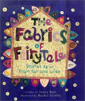 Hardcover The Fabrics of Fairytale: Stories Spun from Far and Wide Book