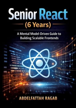 Paperback Senior React (6 Years): A Mental Model-Driven Guide to Building Scalable Frontends Book