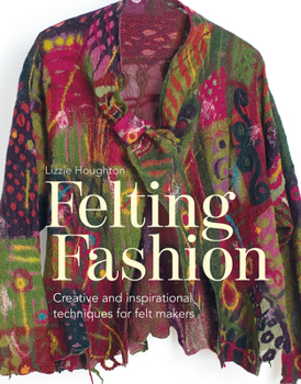 Paperback Felting Fashion: Creative and Inspirational Techniques for Felt Makers Book