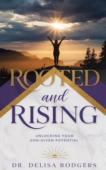 Paperback Rooted and Rising: Unlocking Your God-Given Potential Book