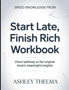 Speed knowledge From Start Late, Finish Rich: Direct Pathway To The Original Book’s Meaningful Insights
