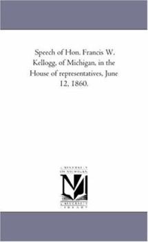 Speech of Hon. Francis W. Kellogg, of Michigan, in the House of representatives, June 12, 1860.
