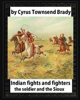 Paperback Indian Fights and Fighters (1904), by Cyrus Townsend Brady: the soldier and the Sioux Book