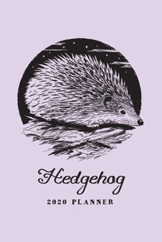 Paperback Hedgehog Planner 2020 - Cute Hedgehog Art: Daily, Weekly & Monthly Calendar Diary Book