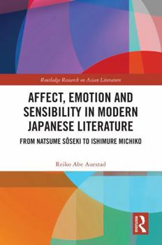 Affect, Emotion and Sensibility in Modern Japanese Literature: From Natsume Saoseki to Ishimure Michiko