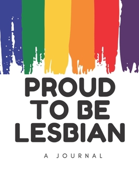 Paperback Proud to be Lesbian-A Journal: LGBT Journal; LGBT Book; LGBT Notebook: A journal to write all your thoughts in freely Book