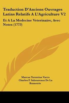 Paperback Traduction D'Anciens Ouvrages Latins Relatifs A L'Agriculture V2: Et A La Medecine Veterinaire, Avec Notes (1773) [French] Book