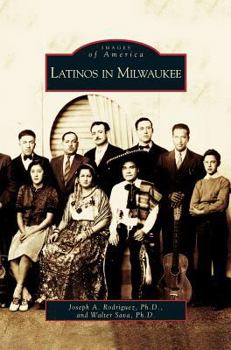 Latinos in Milwaukee - Book  of the Images of America: Milwaukee, Wisconsin