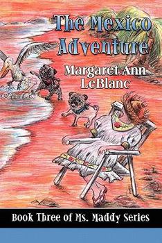 The Mexico Adventure (Ms. Maddy Series) - Book #3 of the Ms. Maddy